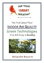 Can Your CANARY Breathe? The Truth About Your INDOOR AIR QUALITY-GREEN TECHNOLOGIES That Can Keep It Healthy