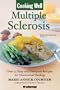 Cooking Well: Multiple Sclerosis: Over 75 Easy and Delicious Recipes for Nutritional Healing