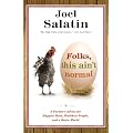 Folks, This Ain't Normal: A Farmer's Advice for Happier Hens, Healthier People, and a Better World