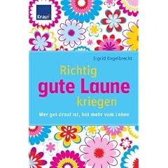Richtig gute Laune kriegen: Wer gut drauf ist, hat mehr vom Leben