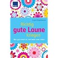 Richtig gute Laune kriegen: Wer gut drauf ist, hat mehr vom Leben