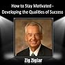 How to Stay Motivated: Developing the Qualities of Success