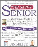 The Savvy Senior: The Ultimate Guide to Health, Family, and Finances For Senior Citizens