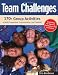 Team Challenges: 170+ Group Activities to Build Cooperation, Communication, and Creativity