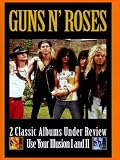 Guns N' Roses: 2 Classic Albums Under Review Use Your Illusion I and II