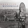 American Windmills: An Album of Historic Photographs