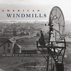American Windmills: An Album of Historic Photographs