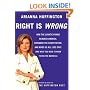 Right Is Wrong: How the Lunatic Fringe Hijacked America, Shredded the Constitution, and Made Us All Less Safe