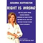 Right Is Wrong: How the Lunatic Fringe Hijacked America, Shredded the Constitution, and Made Us All Less Safe