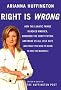 Right Is Wrong: How the Lunatic Fringe Hijacked America, Shredded the Constitution, and Made Us All Less Safe Right Is Wrong: How the Lunatic Fringe Hijacked America, Shredded the Constitution, and Made Us All Less Safe