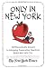Only in New York: 400 Remarkable Answers to Intriguing, Provocative Questions About New York City
