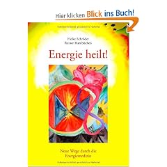 Energie heilt!: Neue Wege durch die Energiemedizin