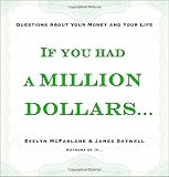 If You Had a Million Dollars . . .: Questions about Your Money and Your Life