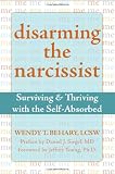 Disarming the Narcissist: Surviving & Thriving With the Self-Absorbed