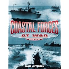 Coastal Forces at War: The Royal Navy's Little Ships in the Second World War: The Royal Navy's Little Ships in the Narrow Seas 1939-45
