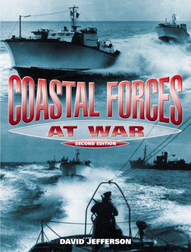 Coastal Forces at War: The Royal Navy's Little Ships in the Second World War: The Royal Navy's Little Ships in the Narrow Seas 1939-45