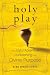 Book Holy Play: The Joyful Adventure of Unleashing Your Divine Purpose