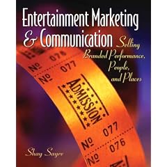 Entertainment Marketing & Communication: Selling Branded Performance, People, and Places