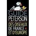 Guide Peterson des oiseaux de France et d'Europe : Le classique de l'�dition ornithologique