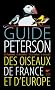 Guide Peterson des oiseaux de France et d'Europe : Le classique de l'�dition ornithologique