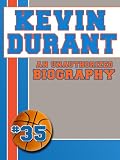 Kevin Durant: An Unauthorized Biography