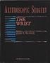 Arthroscopic Surgery: The Wrist (v. 1)