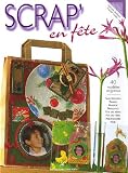 Scrap\' en fête : 40 modèles originaux Saint Valentin, Pâques, Mariage, Naissance, Fête des mères, Fête des pères, Anniversaire, Noël