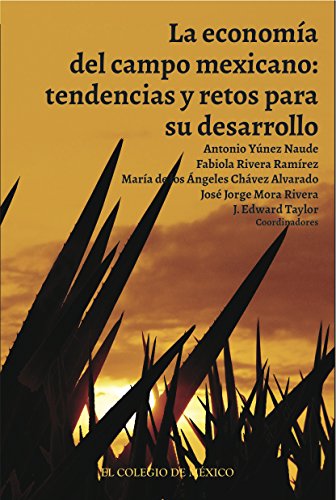 La economía del campo mexicano: Tendencias y retos para su desarrollo (Spanish Edition)