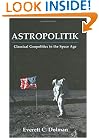 Astropolitik: Classical Geopolitics in the Space Age (Strategy and History)