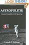 Astropolitik: Classical Geopolitics in the Space Age (Strategy and History)