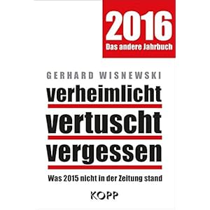 verheimlicht vertuscht vergessen: Was 2015 nicht in der Zeitung stand