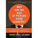 Why Are We Bad at Picking Good Leaders A Better Way to Evaluate Leadership Potential