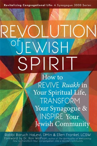 Revolution of Jewish Spirit: How to Revive Ruakh in Your Spiritual Life, Transform Your Synagogue & Inspire Your Jewish Community (Revitalizing Congregational Life: A Synagogue 3000)