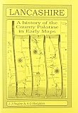 Lancashire : a history of the County Palatine in early maps