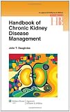 Handbook of Chronic Kidney Disease Management (Lippincott Williams and Wilkins Handbook Series)