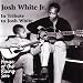 In Tribute to Josh White: House of Rising Son