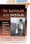 To Remain an Indian: Lessons in Democracy from a Century of Native American Education (Multicultural Education (Cloth))