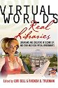 Virtual Worlds, Real Libraries: Librarians and Educators in Second Life and Other Multi-User Virtual Environments