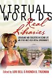 Virtual Worlds, Real Libraries: Librarians and Educators in Second Life and Other Multi-User Virtual Environments