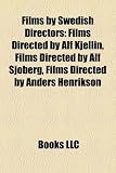 Films by Swedish Directors (Film Guide): Films Directed by Alf Kjellin, Films Directed by Alf Sj Berg, Films Directed by Anders Henrikson