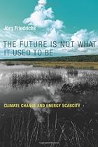 The Future Is Not What It Used to Be: Climate Change and Energy Scarcity (MIT Press) The Future Is Not What It Used to Be: Climate Change and Energy Scarcity (MIT Press)