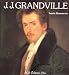 La Vie et l'oeuvre de J.J. Grandville ([La vie et l'euvre])