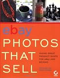 eBayPhotos That Sell: Taking Great Product Shots for eBay and Beyond
