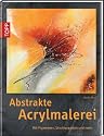 Abstrakte Acrylmalerei: Mit Pigmenten, Strukturpasten und mehr