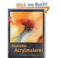 Abstrakte Acrylmalerei: Mit Pigmenten, Strukturpasten und mehr