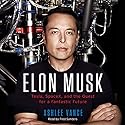 Elon Musk: Tesla, SpaceX, and the Quest for a Fantastic Future | Livre audio Auteur(s) : Ashlee Vance Narrateur(s) : Fred Sanders