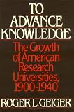To Advance Knowledge: The Growth of American Research Universities, 1900-1940