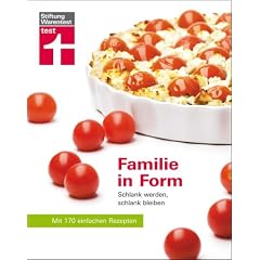 Familie in Form: Schlank werden, schlank bleiben: Schlank werden, schlank bleiben. Mit 170 einfachen Rezepten