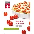Familie in Form: Schlank werden, schlank bleiben: Schlank werden, schlank bleiben. Mit 170 einfachen Rezepten