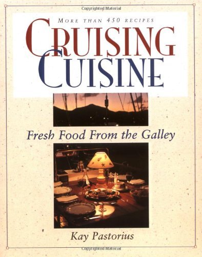 Cruising Cuisine: Fresh Food from the Galley: Fresh Food from the Galley